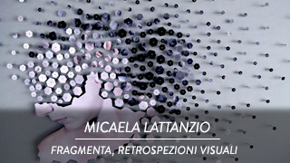 Micaela Lattanzio - Fragmenta, Retrospezioni visuali