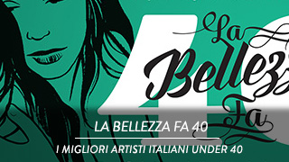 La Bellezza fa 40 - I migliori artisti italiani under 40