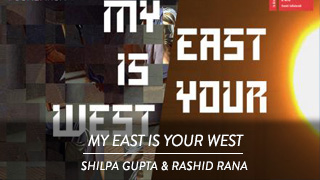 My East is your West - Rashid Rana & Shilpa Gupta
