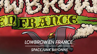Lowbrow en France - Spacejunk Bayonne