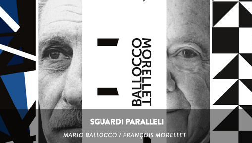 Sguardi Paralleli - Mario Ballocco e Francois Morellet