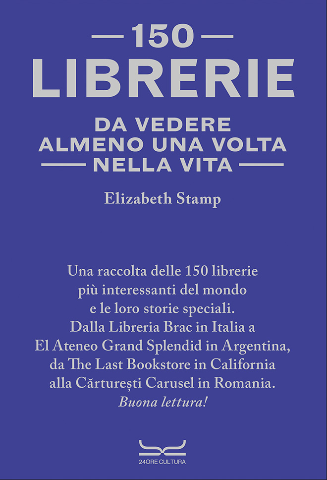 Elizabeth Stamp - 150 Librerie da vedere almeno una volta nella vita, 24ore cultura